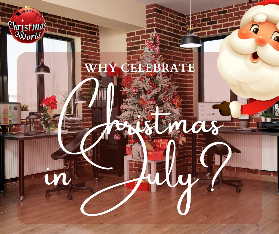 Celebrating Christmas in July โ Christmas World